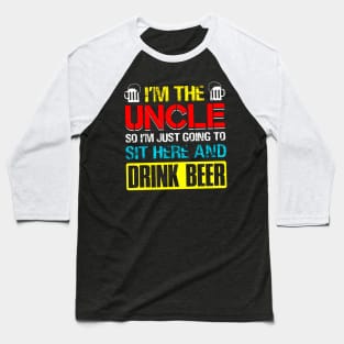 I'm The Uncle I Just Going Sit Here Drink Beer Baseball T-Shirt